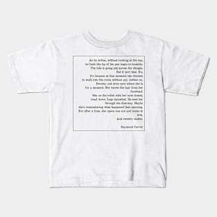 Raymond Carver Poem - Deep Writings Kids T-Shirt